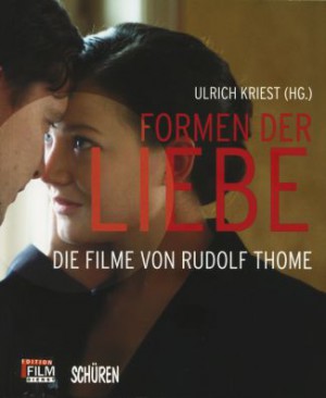 Ulrich Kriest (Hg.): Formen der Liebe Die Filme von Rudolf Thome